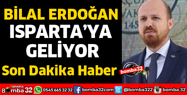 BİLAL ERDOĞAN ISPARTA’YA GELİYOR