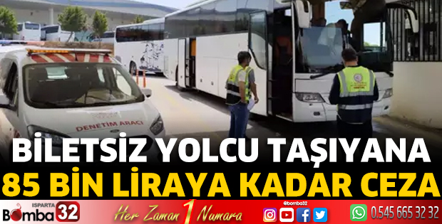 Biletsiz yolcu taşıyana 85 bin liraya kadar ceza