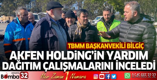Bilgiç, Akfen Holding’in yardım dağıtım çalışmalarını inceledi