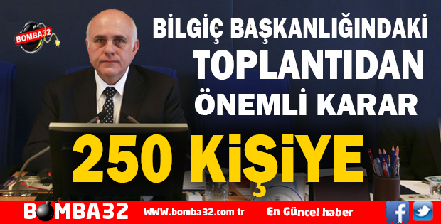 BİLGİÇ BAŞKANLIĞINDAKİ TOPLANTIDAN ÖNEMLİ KARAR