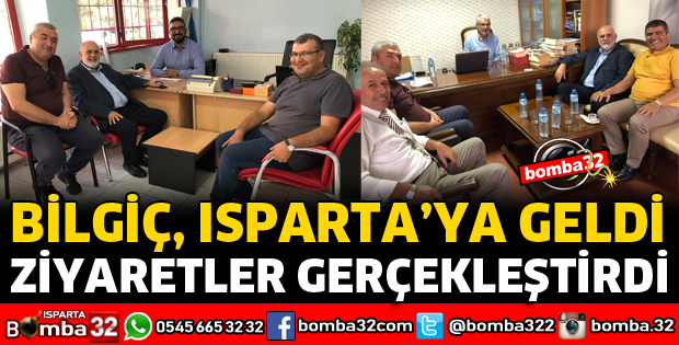 BİLGİÇ ISPARTA'DA ZİYARETLER GERÇEKLEŞTİRDİ