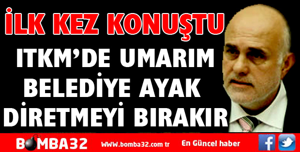 BİLGİÇ ITKM İÇİN İLK KEZ KONUŞTU