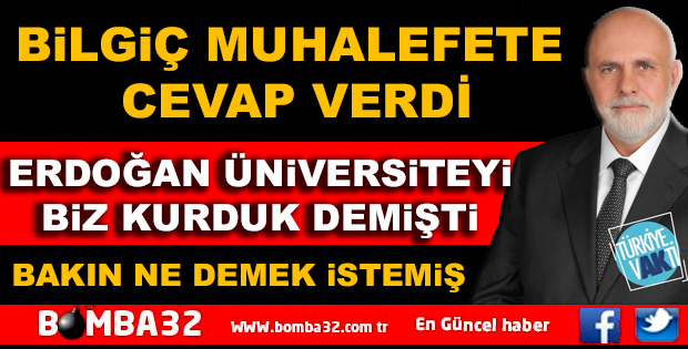 BİLGİÇ MUHALEFETE CEVAP VERDİ