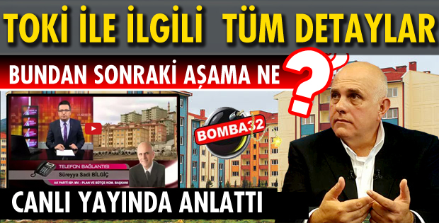 BİLGİÇ TOKİ SÜRECİNİ ANLATTI....