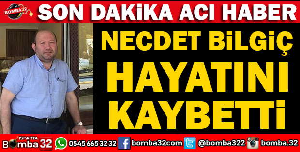 BİLGİÇ ZARRAF NECDET BİLGİÇ HAYATIN KAYBETTİ