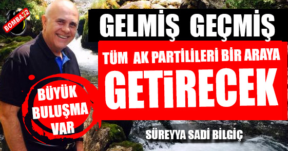Bilgiç'ten büyük AK Parti buluşması.
