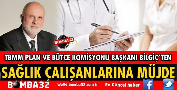 BİLGİÇ'TEN SAĞLIK ÇALIŞANLARINA MÜJDELİ HABER