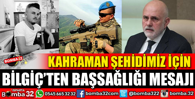 BİLGİÇ'TEN ŞEHİDİMİZ İÇİN BAŞSAĞLIĞI MESAJI
