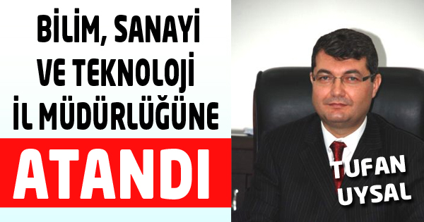 Bilim, Sanayi ve Teknoloji İl Müdürlüğüne Uysal atandı
