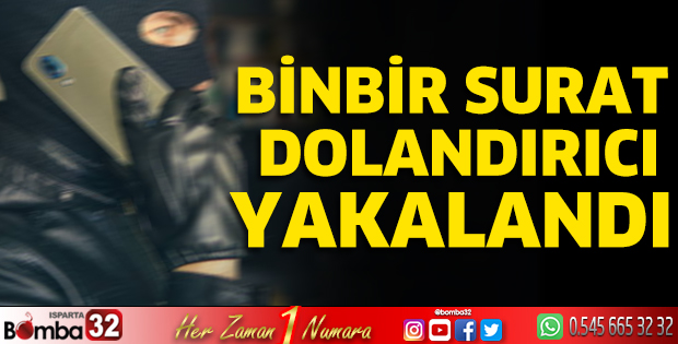 Binbir surat dolandırıcı yakalandı
