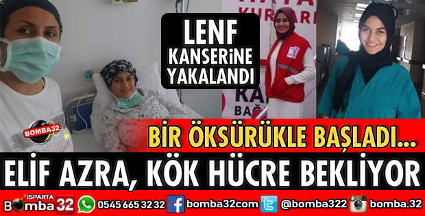 BİR ÖKSÜRÜKLE BAŞLADI, ISPARTALI ELİF AZRA KÖK HÜCRE BAĞIŞI BEKLİYOR