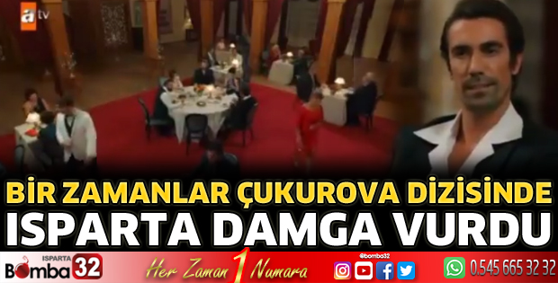Bir Zamanlar Çukurova dizisinde Isparta damga vurdu