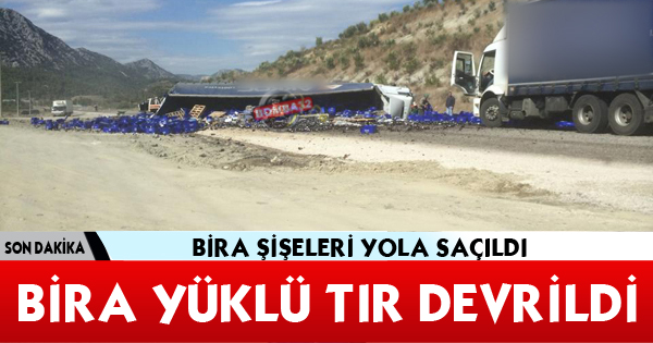 BİRA YÜKLÜ TIR DEVRİLDİ