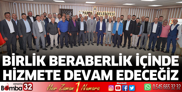 Birlik beraberlik içinde hizmete devam edeceğiz