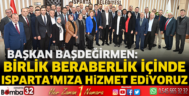 Birlik beraberlik  içinde Isparta’mıza hizmet ediyoruz