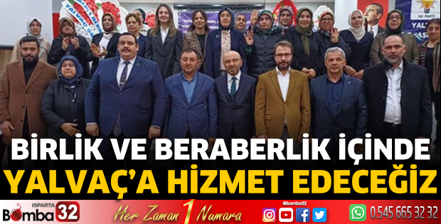 Birlik ve beraberlik içinde Yalvaç’a hizmet edeceğiz
