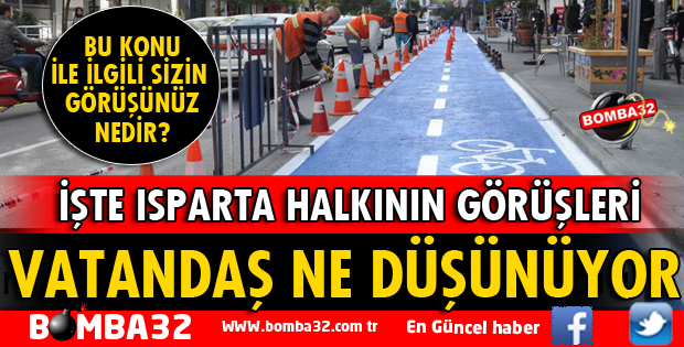 BİSİKLET YOLU İLE İLGİLİ ISPARTALILAR NE DİYOR?