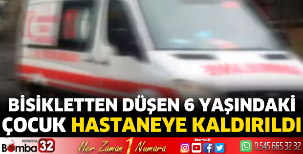 Bisikletten düşen 6 yaşındaki çocuk hastaneye kaldırıldı