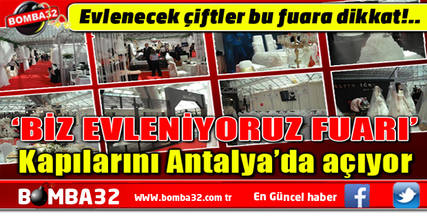 BİZ EVLENİYORUZ FUARI, Kapılarını Antalya’da açıyor