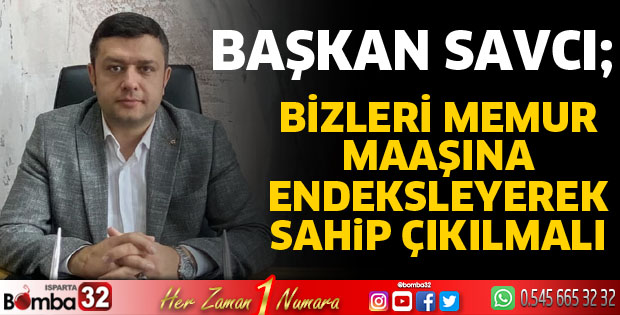 Bizleri memur maaşına endeksleyerek sahip çıkmalıdır