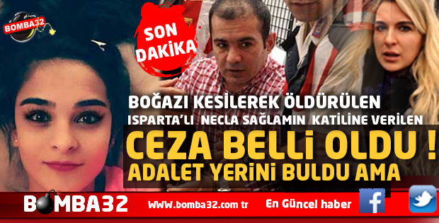 BOĞAZI KESİLEREK ÖLDÜRÜLEN NECLA'NIN KATİLİNE VERİLEN  İŞTE O  CEZA...