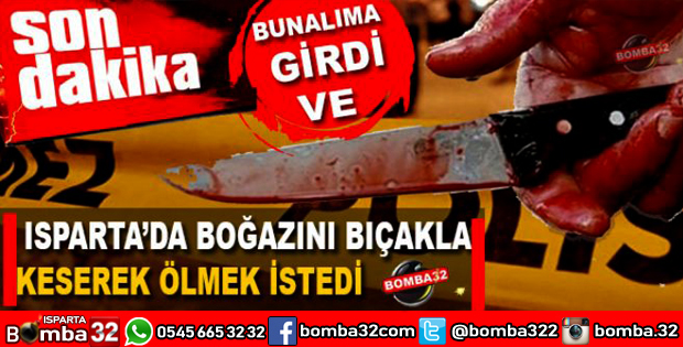 BOĞAZINI KESEREK İNTİHAR KALKIŞTI