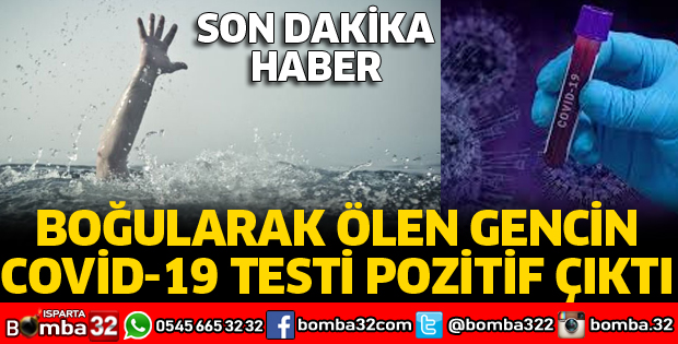 BOĞULARAK ÖLEN GENCİN TESTİ POZİTİF ÇIKTI