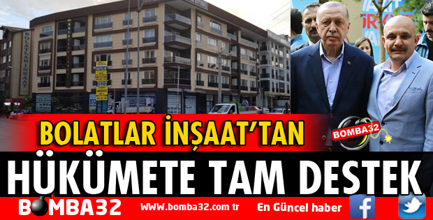 BOLATLAR İNŞAATTAN HÜKÜMETE TAM DESTEK