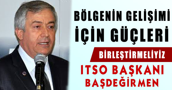 BÖLGENİN GELİŞİMİ İÇİN GÜÇLERİ BİRLEŞTİRMELİYİZ