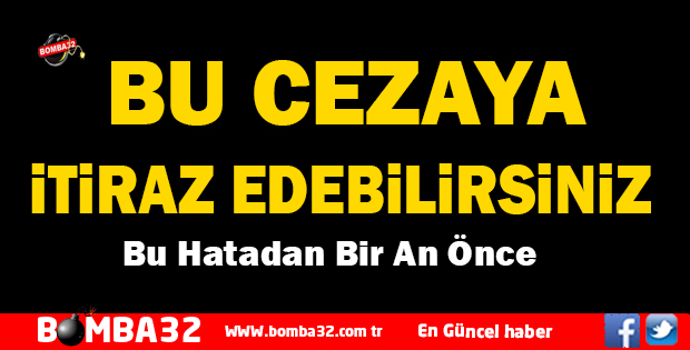 BU CEZAYA İTİRAZ EDEBİLİRSİNİZ