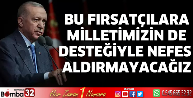 Bu fırsatçılara milletimizin de desteğiyle nefes aldırmayacağız 