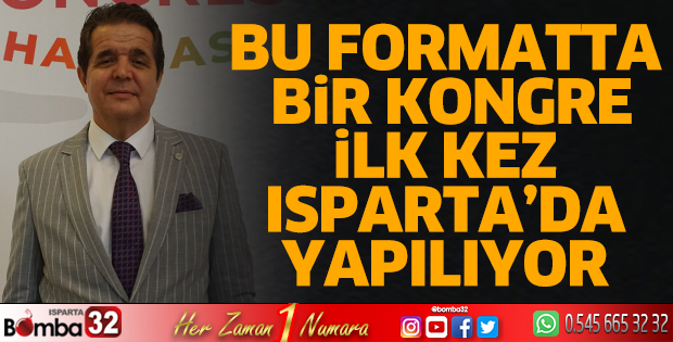 Bu formatta bir kongre ilk kez Isparta’da yapılıyor