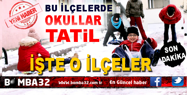 BU İLÇELERDE OKULLAR TATİL 