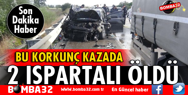 BU KAZADA 2 ISPARTALI ÖLDÜ