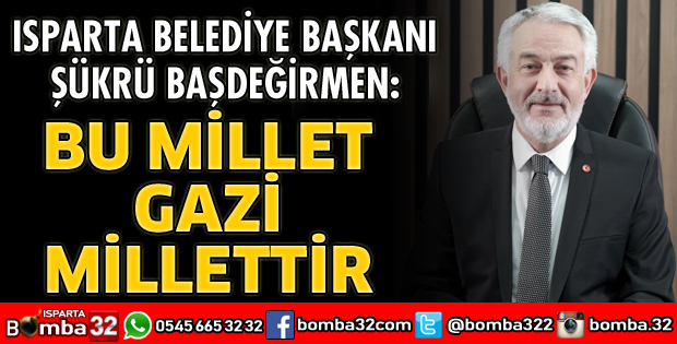 BU MİLLET GAZİ MİLLETTİR