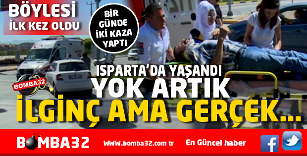 BU OLAY ISPARTA'DA YAŞANDI BİR GÜNDE 2 KAZAYA KARIŞTI
