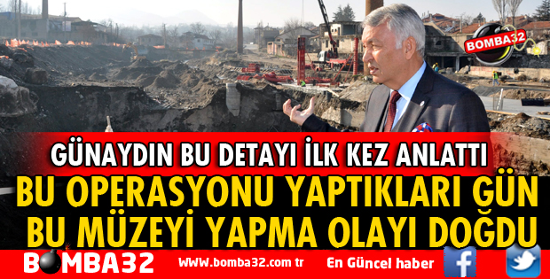BU OPERASYONU YAPTIKLARI GÜN BU MÜZEYİ YAPMA OLAYI DOĞDU