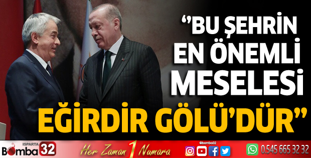 Bu şehrin en önemli meselesi Eğirdir Gölü’dür