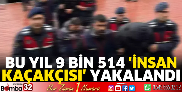 Bu yıl 9 bin 514 'insan kaçakçısı' yakalandı