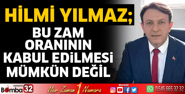Bu zam oranının kabul edilmesi mümkün değil