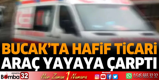 Bucak'ta hafif ticari araç yayaya çarptı