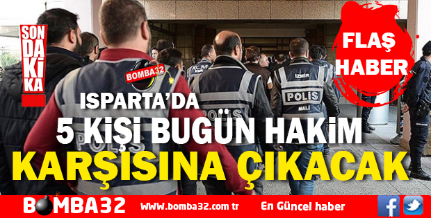 BUGÜN HAKİM KARŞISINA ÇIKACAKLAR