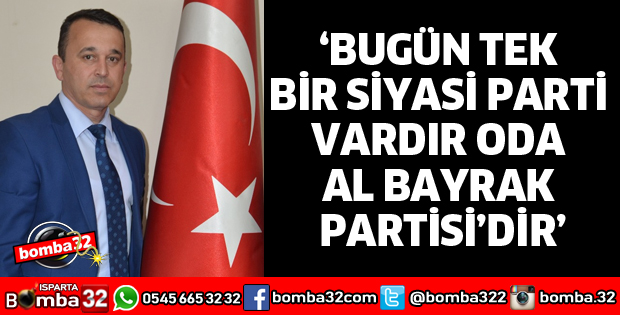 BUGÜN TEK BİR SİYASİ PARTİ VARDIR ODA AL BAYRAK PARTİSİDİR
