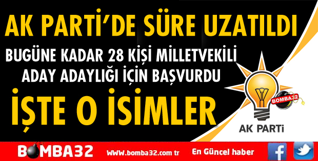 BUGÜNE KADAR 28 KİŞİ MİLLETVEKİLİ ADAY ADAYLIĞI İÇİN BAŞVURDU