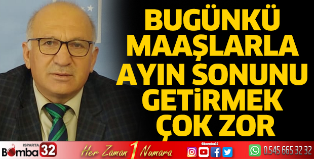 Bugünkü maaşlarla ayın sonunu getirmek çok zor