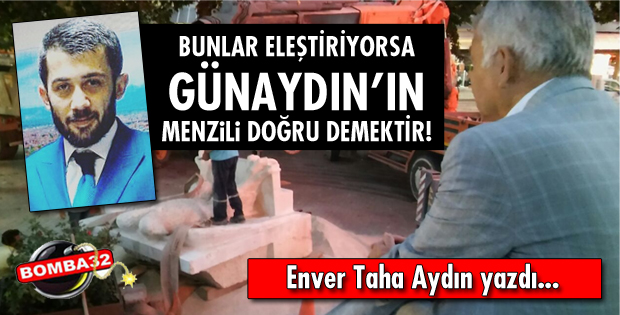 BUNLAR ELEŞTİRİYORSA GÜNAYDIN’IN MENZİLİ DOĞRU DEMEKTİR!