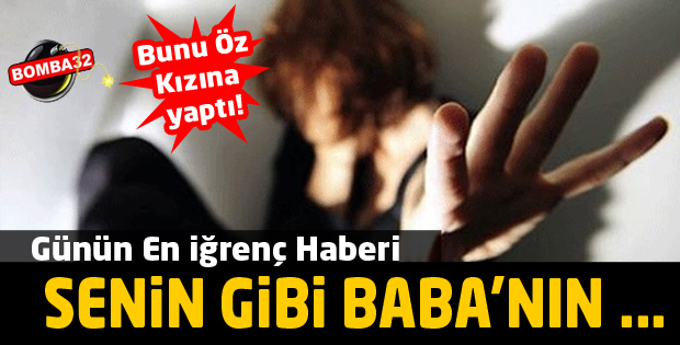 Bunu öz kızına yaptı iğrençlik ötesi 