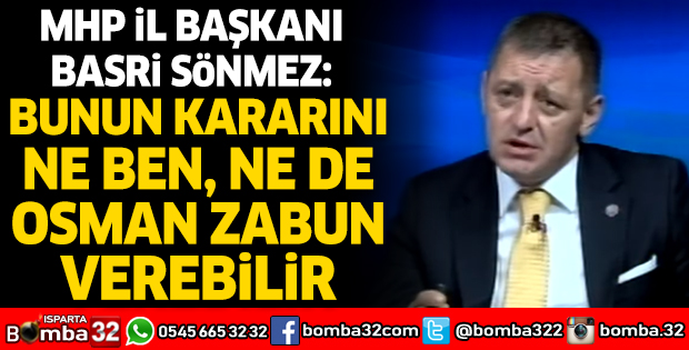 BUNUN KARARINI NE BEN NE DE OSMAN ZABUN VEREBİLİR