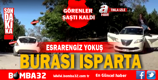 BURASI ISPARTA BİR GARİP YOKUŞ 