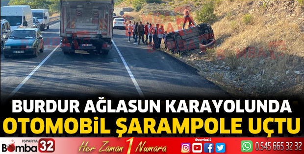 Burdur Ağlasun karayolunda otomobil şarampole uçtu